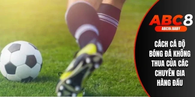 Cách Cá Độ Bóng Đá Không Thua